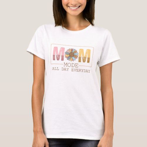 Mom mode all day everyday  T_Shirt