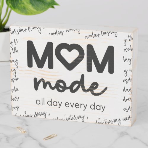 Mom Mode Mom Everday Mothers Day Gift Wooden Box Sign