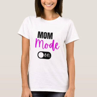 Mom Mode On T-Shirt  Funny Gift Mothers Day Mama