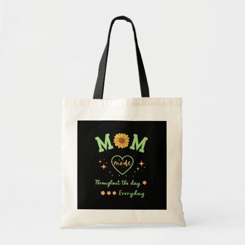 MOM mode through out the day everyday Mothers day Tote Bag