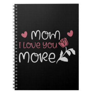 Mom - Mom I love you more Notebook