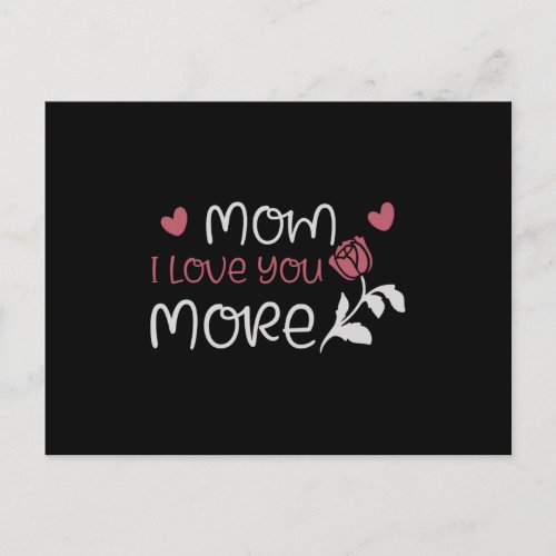 Mom _ Mom I love you more Postcard