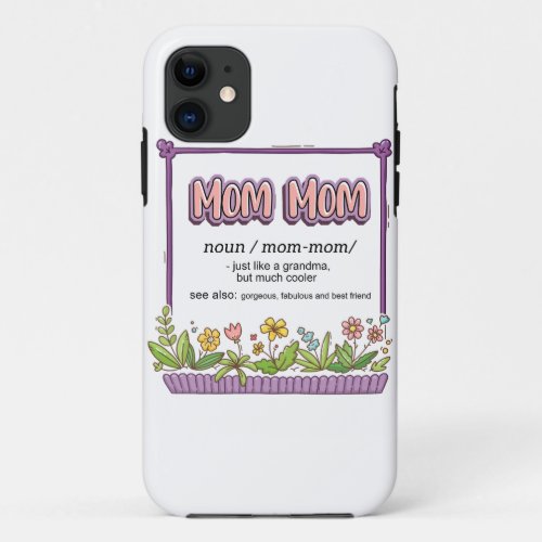 Mom Mom Just Like A Grandma But Much Cooler iPhone 11 Case