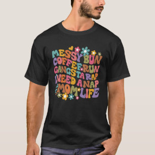 Mom  Mom Life Messy Bun Coffee Run Gangsta Rap Nap T-Shirt