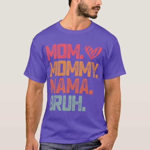 Mom Mommy Mama Bruh Mothers Day Vintage Gift for M T_Shirt