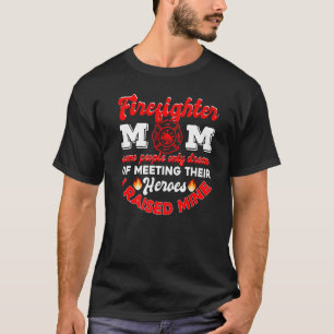 Mom Most People Never Meet Heroes I Raised Mine Fi T-Shirt