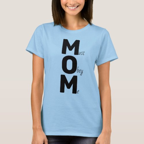 MOM must obey me Saying black text T_Shirt