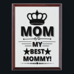 MOM MY BEST MOMMY! T-Shirt Award Plaque<br><div class="desc">There is only one mother,  one great best mother,  one great queen,  thank you mother!</div>