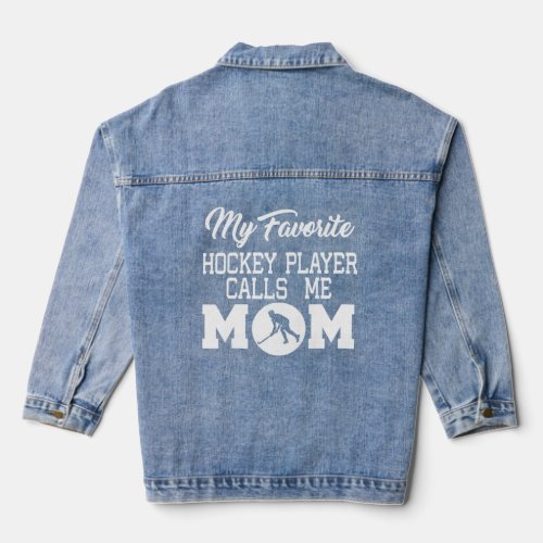 Mom _ My Favorite Hockey Player Calls Me Mom   Denim Jacket