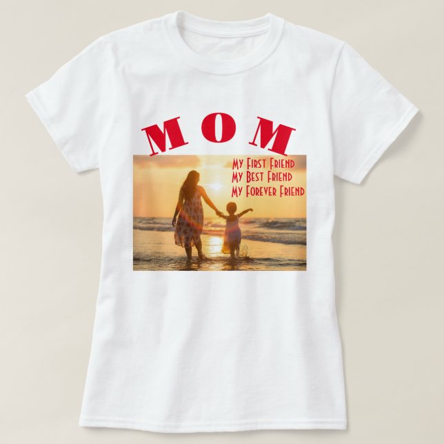 Mom My First Best Forever Friend T shirt (Design Front)