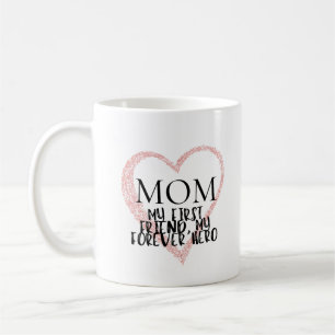 Mom, my first friend, my forever hero coffee mug