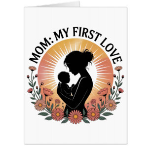 Mom My First Love Card