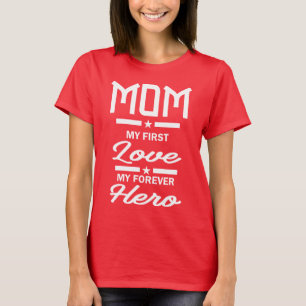 Mom My First Love My Forever Hero T-Shirt