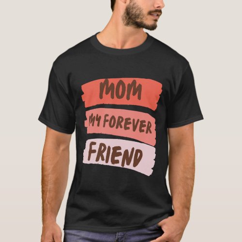 Mom my forever friend T_Shirt