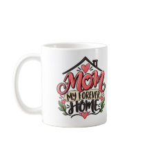 Mom My Forever Home – Heartfelt Mother Gift Coffee