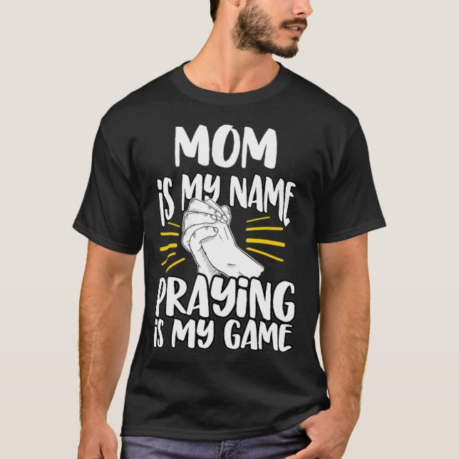 Mom My Name Praying My Game Christian Church T-Shirt (Front)