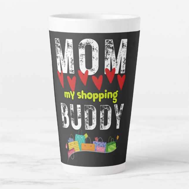 Mom My Shopping Buddy- Happy Mother's Day  Latte Mug (Front)