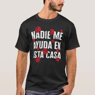 Mom Nadie Me Ayuda En Esta Casa Spanish Mamacita H T-Shirt