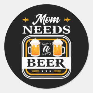 Mom Needs A Beer Bride And Groom Drinker Beers Wed Classic Round Sticker