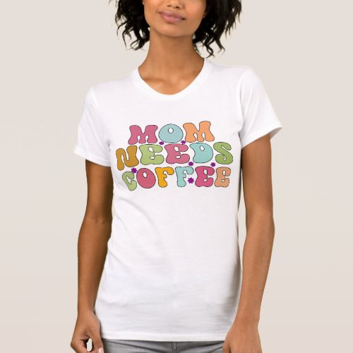 Mom Needs Coffee gift for moms coffee lovers T_Shirt