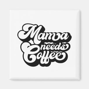 mom needs coffee in the morning  magnet
