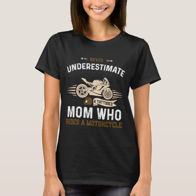 Mom Never Underestimate A Tattooed Mom Who Ri  Mot T-Shirt (Front)