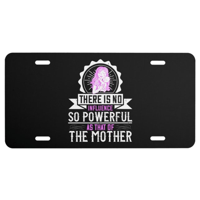 Mom - No influence is so powerful License Plate (Front)