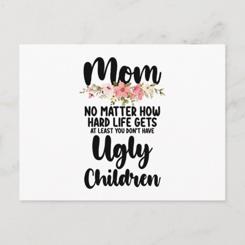 Mom No Matter How Hard Life Gets Ugly Children Postcard