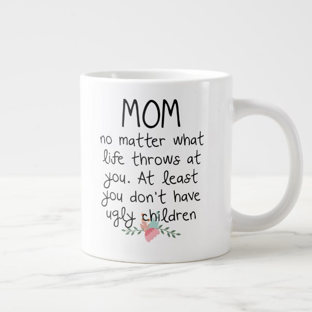 Mom No Matter What Life Throws At  You Coffee Mug (Right)