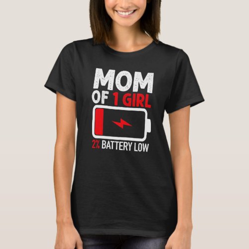 Mom of 1 Girl Low Battery  from Daughter Mothers D T_Shirt
