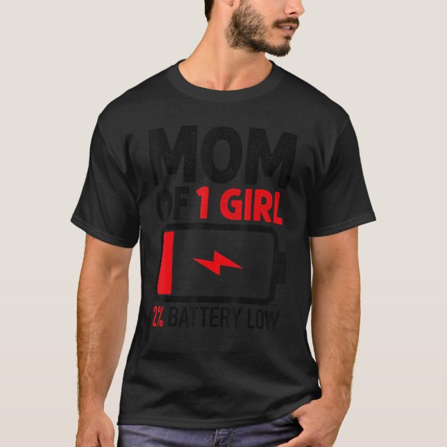 Mom of 1 Girl Low Battery  from Daughter Mother's  T-Shirt (Front)
