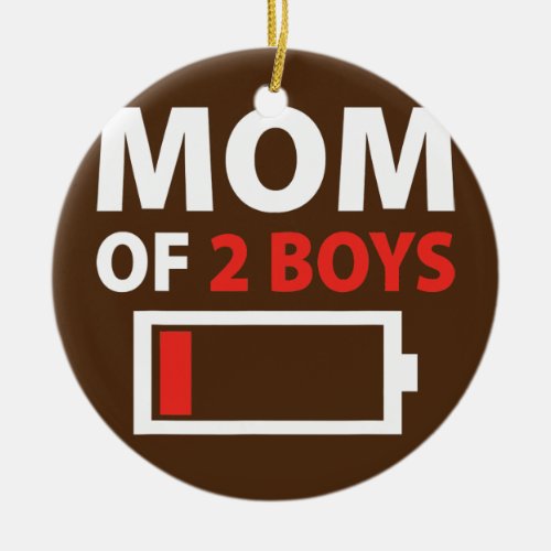 Mom Of 2 Boys Low Battery Mothers Day Mama Life Ceramic Ornament