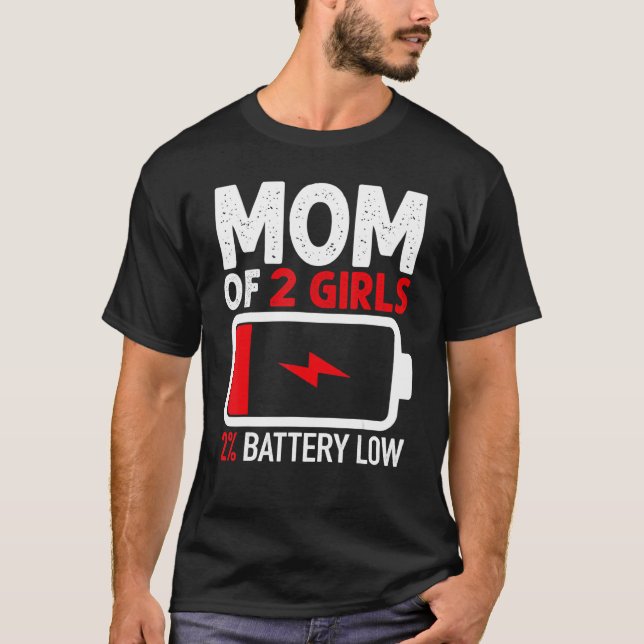 Mom of 2 Girls Low Battery   from Daughter Mothers T-Shirt (Front)