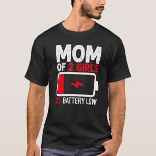 Mom of 2 Girls Low Battery  from Daughter Mothers  T-Shirt