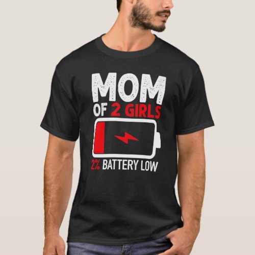 Mom of 2 Girls Low Battery  from Daughter Mothers  T_Shirt