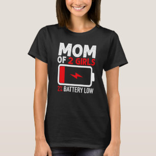 Mom of 2 Girls Low Battery  from Daughter Mothers  T-Shirt