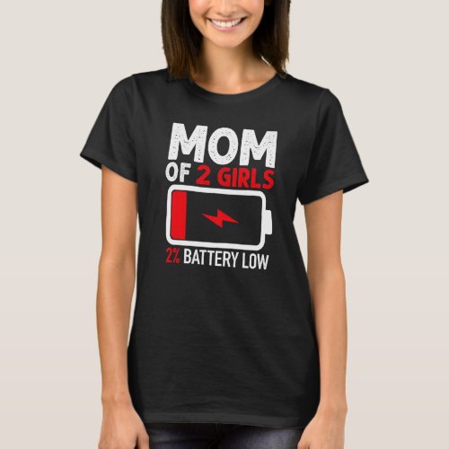 Mom of 2 Girls Low Battery  from Daughter Mothers  T_Shirt