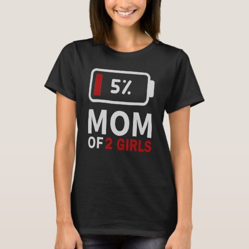 Mom of 2 Girls low battery tired mum family humor  T_Shirt