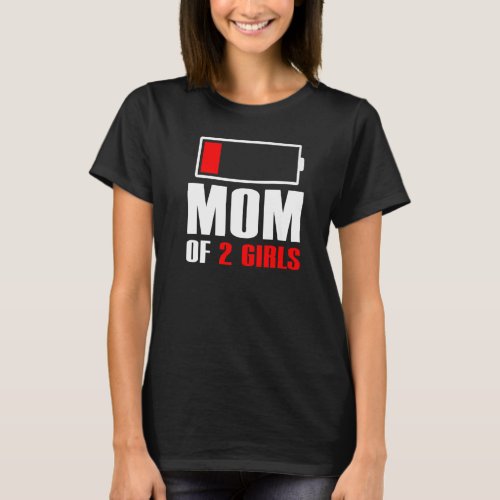 Mom of 2 Girls Tired Mom Low battery Funny Mom Pre T_Shirt