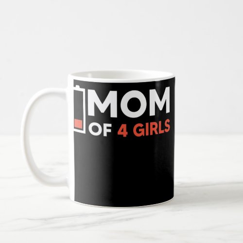 Mom of 4 Girls I Love My Girls for Moms  Coffee Mug