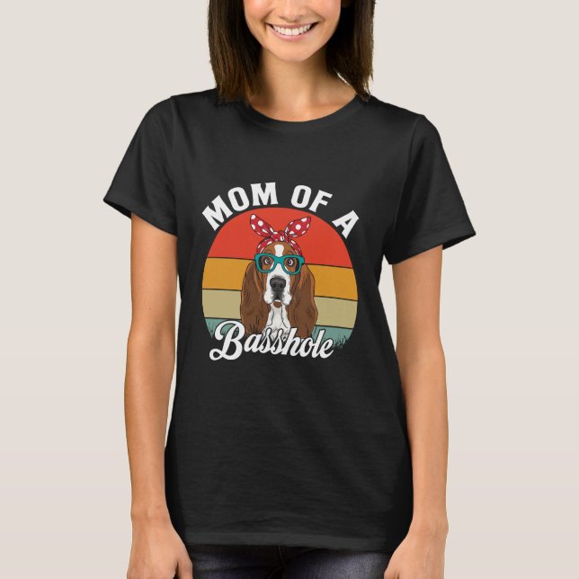 Mom of a Basshole Funny Basset Hound Dog Mom Tees (Front)
