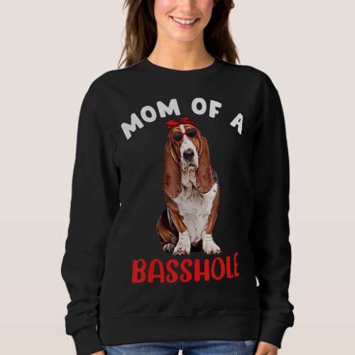 Mom of a Basshole Funny Basset Hound Mom Dog Lover Sweatshirt