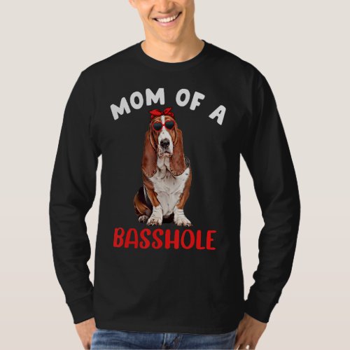 Mom of a Basshole Funny Basset Hound Mom Dog Lover T_Shirt