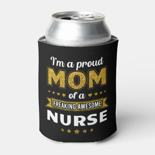 Mom of a freaking awesome Nurse Can Cooler