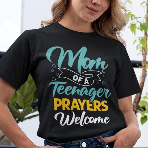 Mom of a Teenager prayers welcom funny ironic T_Sh T_Shirt
