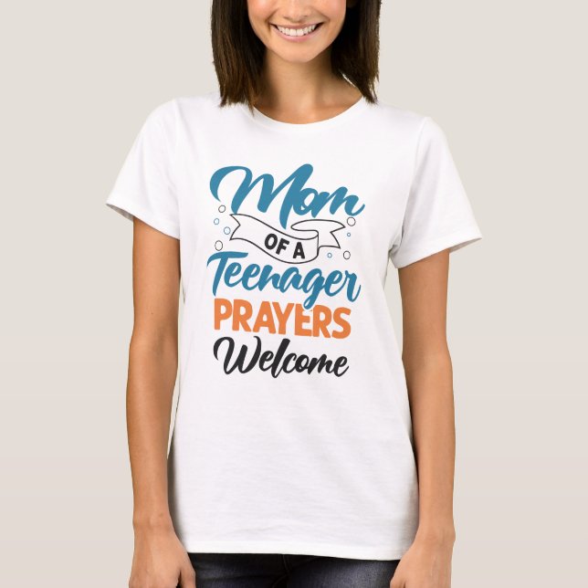 Mom of a Teenager prayers welcom funny ironic T-Shirt (Front)