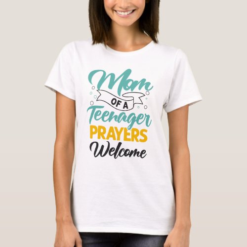Mom of a Teenager prayers welcom funny ironic T_Shirt