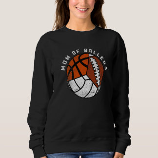 Mom Of Ballers  Volleyball Basketball Football Mom Sweatshirt
