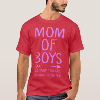 Mom of boys less drama than girls but harder to ke T-Shirt