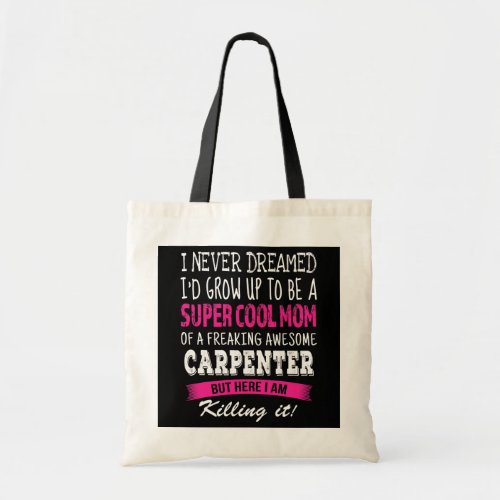 Mom of Carpenter Funny I Never Dreamed Tote Bag